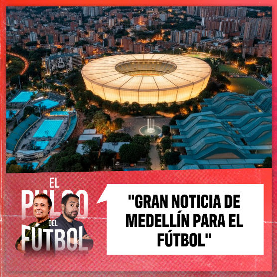 Imagen de Gran noticia de Medellín para el fútbol