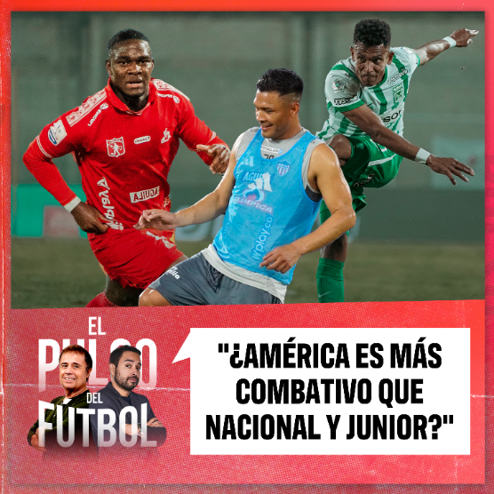 Imagen de ¿América es más combativo que Nacional y Junior