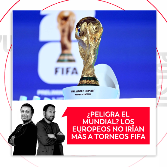 Imagen de ¿Peligra el mundial? Los europeos no irían más a torneos FIFA, El Pulso del Fútbol, 30 de julio del 2026
